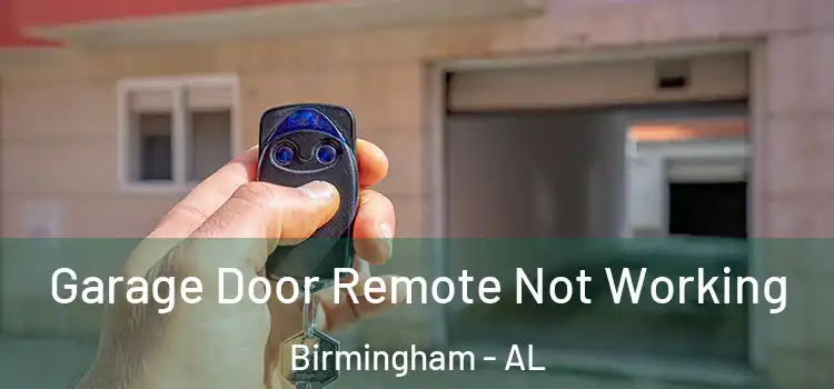  Garage Door Remote Not Working Birmingham - AL
